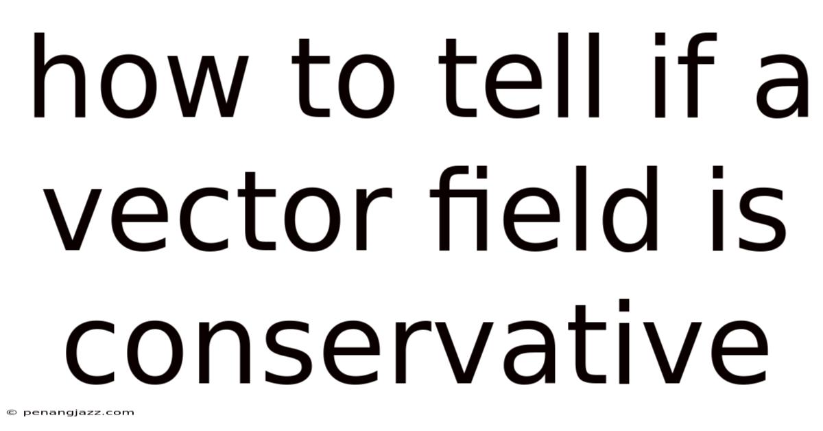 How To Tell If A Vector Field Is Conservative