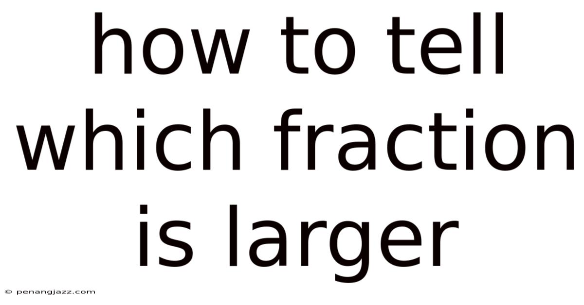 How To Tell Which Fraction Is Larger