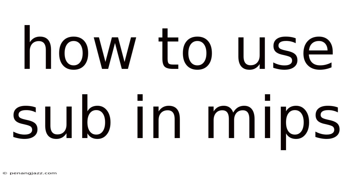 How To Use Sub In Mips