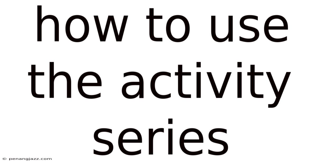 How To Use The Activity Series