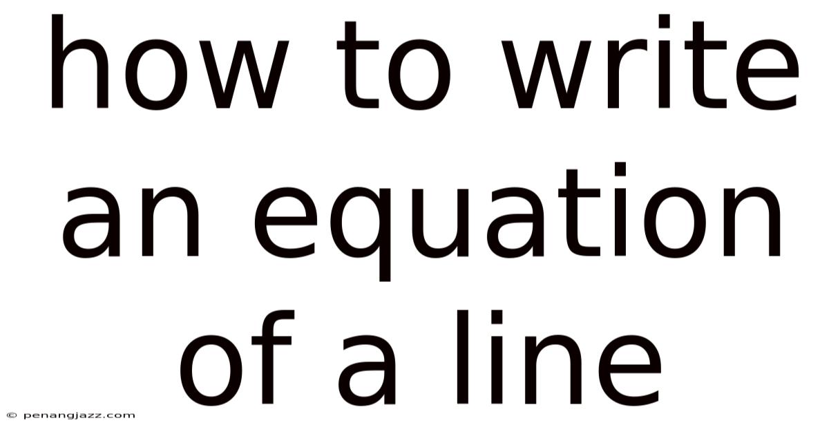 How To Write An Equation Of A Line