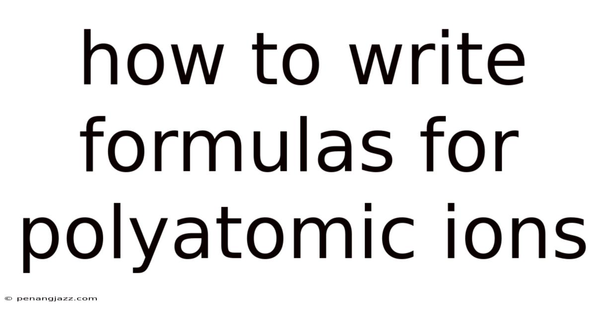 How To Write Formulas For Polyatomic Ions