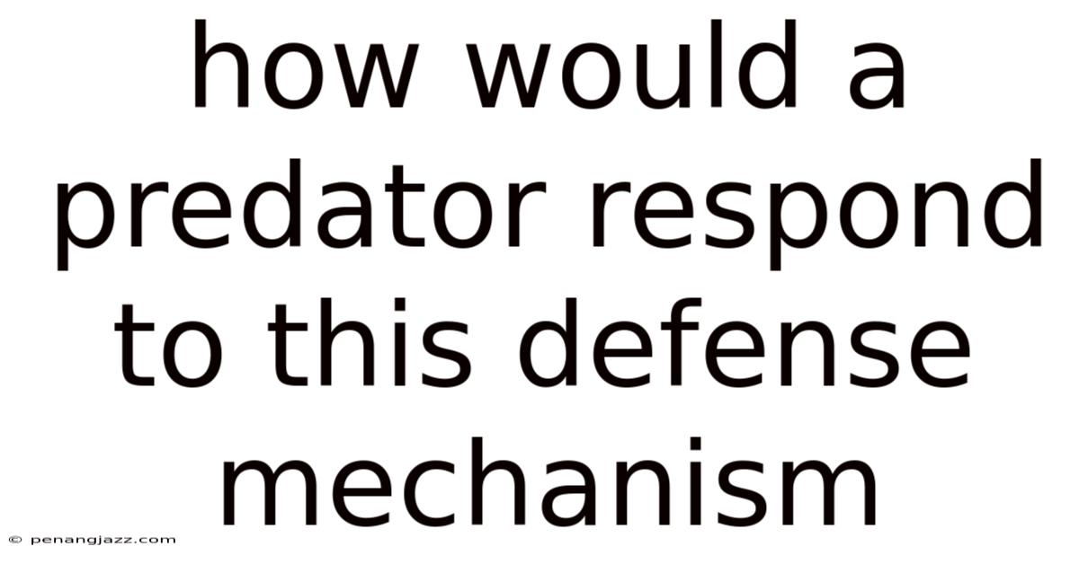How Would A Predator Respond To This Defense Mechanism