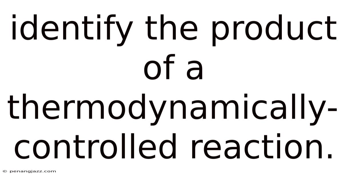 Identify The Product Of A Thermodynamically-controlled Reaction.