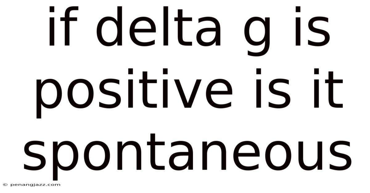 If Delta G Is Positive Is It Spontaneous