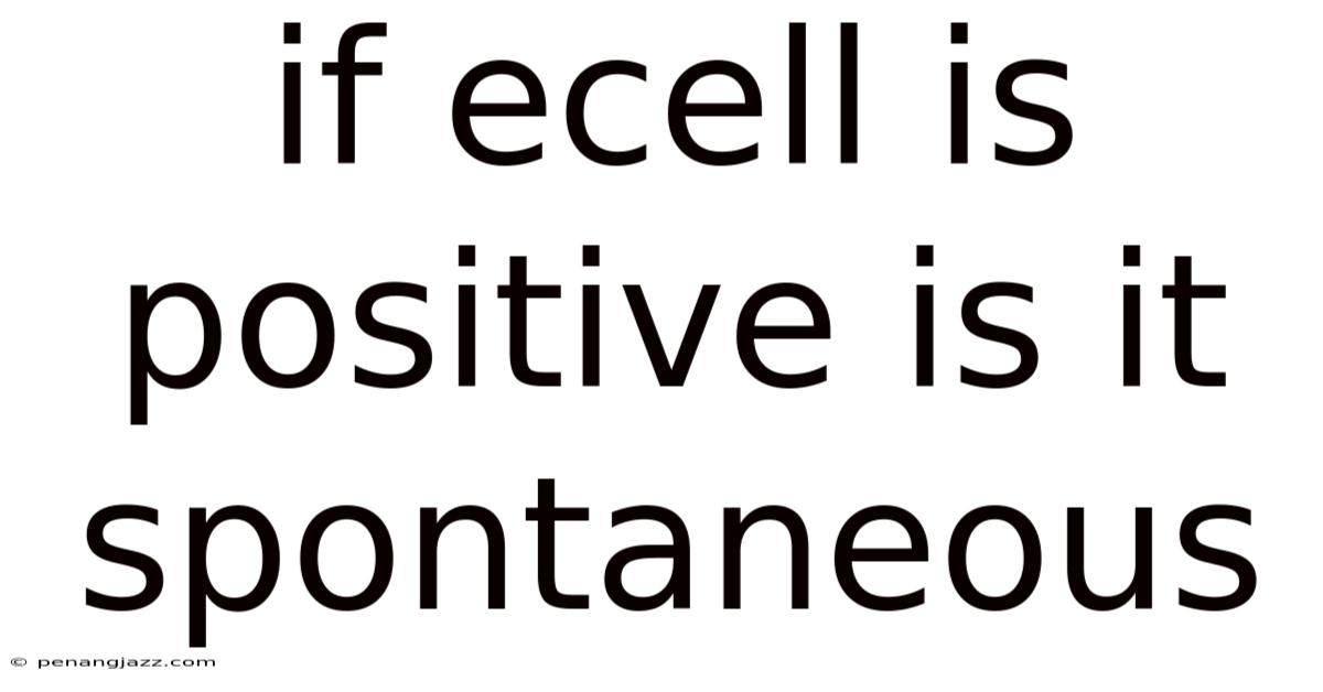If Ecell Is Positive Is It Spontaneous