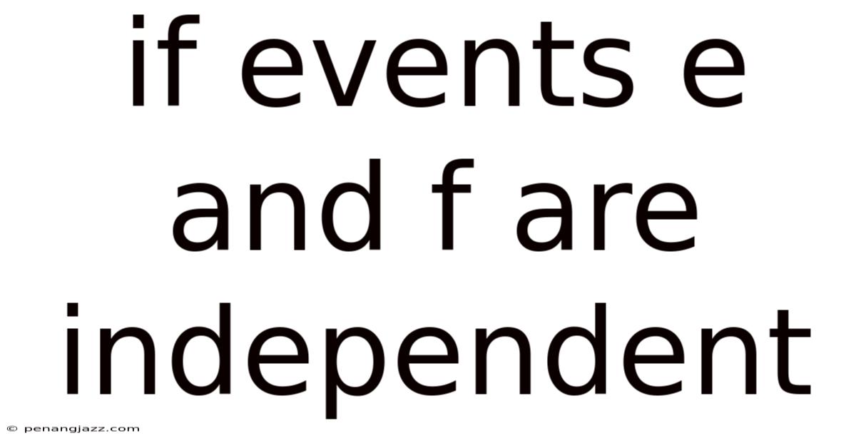 If Events E And F Are Independent