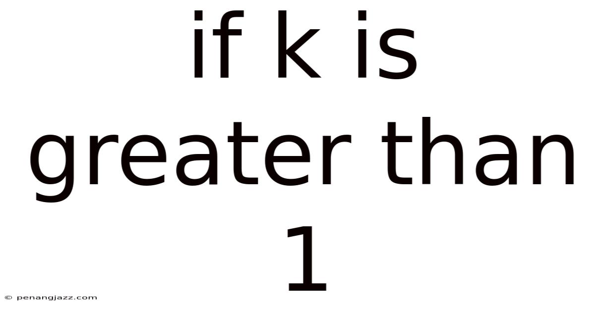 If K Is Greater Than 1