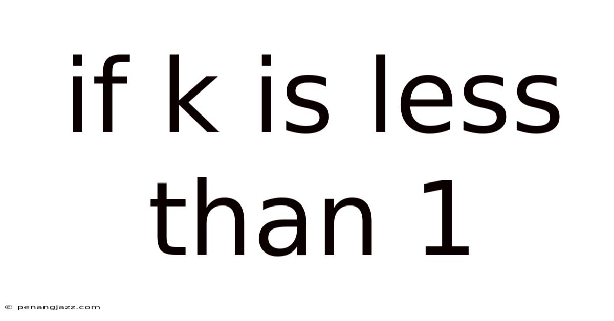 If K Is Less Than 1