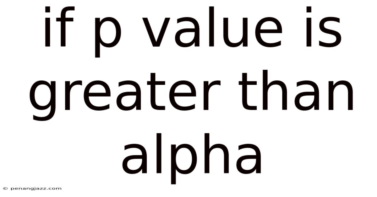 If P Value Is Greater Than Alpha