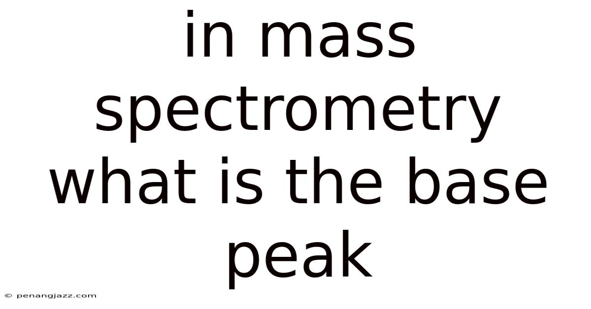 In Mass Spectrometry What Is The Base Peak
