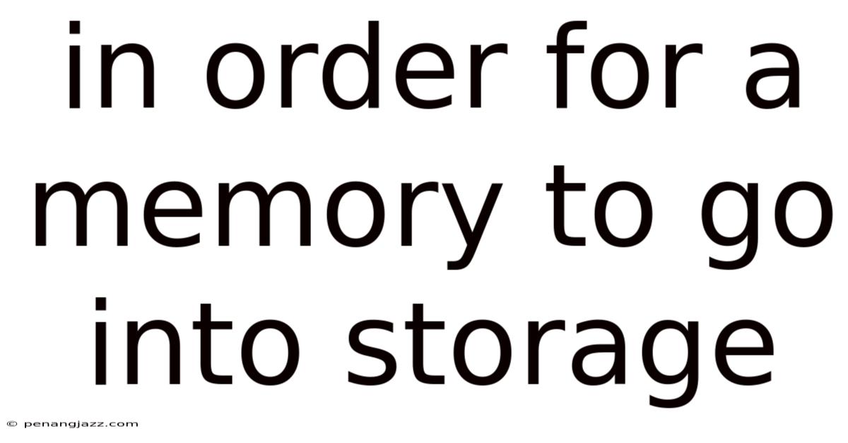 In Order For A Memory To Go Into Storage