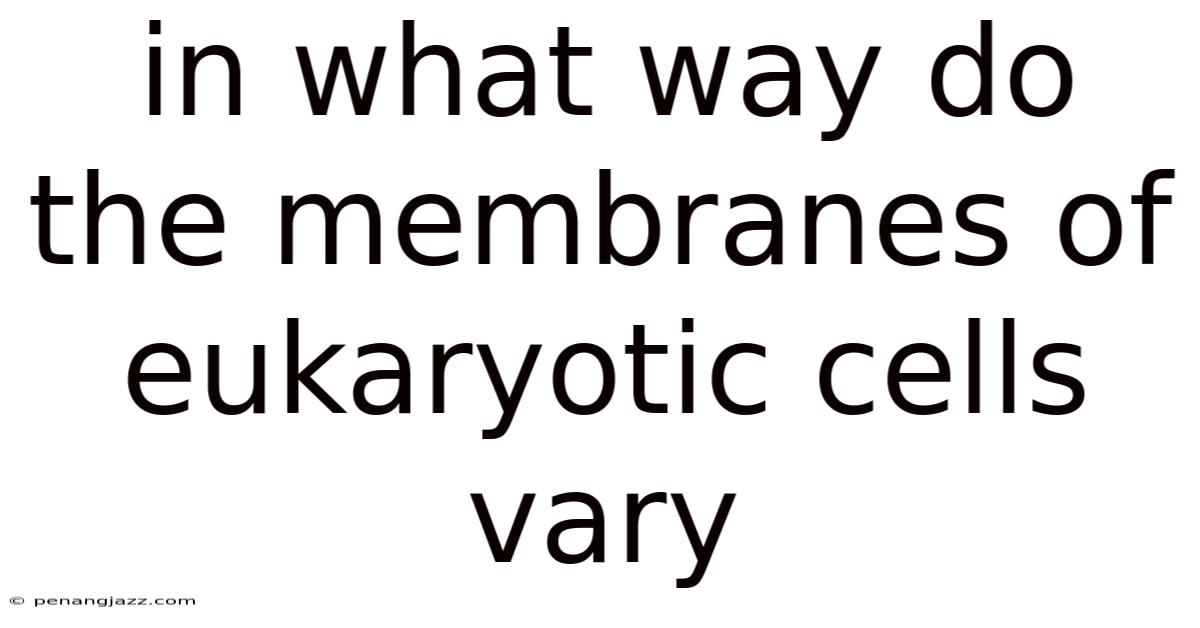 In What Way Do The Membranes Of Eukaryotic Cells Vary