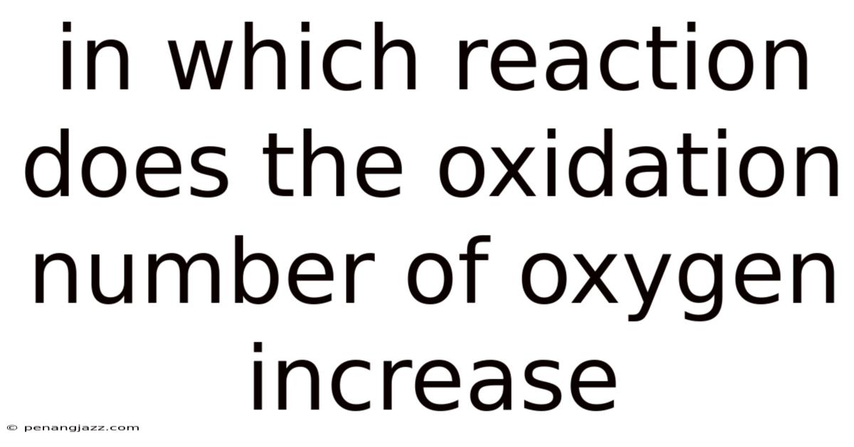 In Which Reaction Does The Oxidation Number Of Oxygen Increase