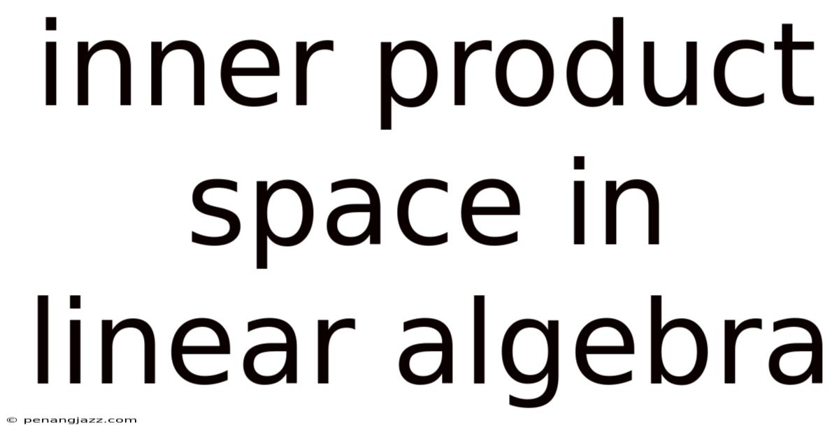 Inner Product Space In Linear Algebra