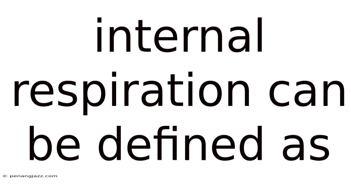Internal Respiration Can Be Defined As