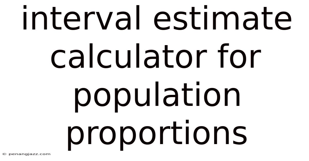 Interval Estimate Calculator For Population Proportions