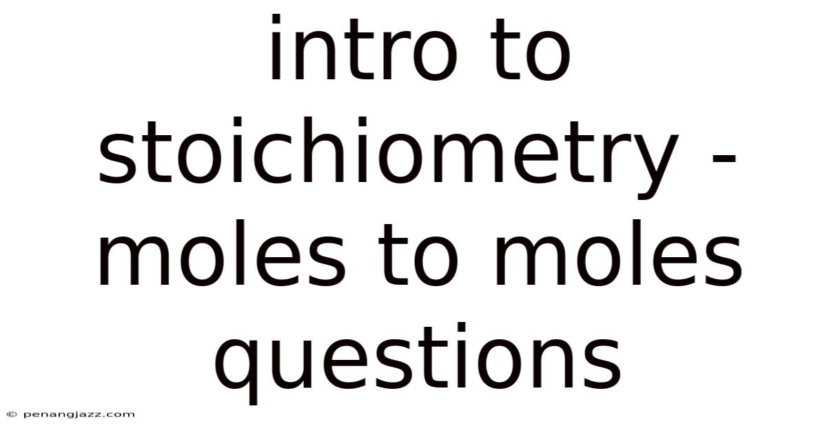 Intro To Stoichiometry - Moles To Moles Questions