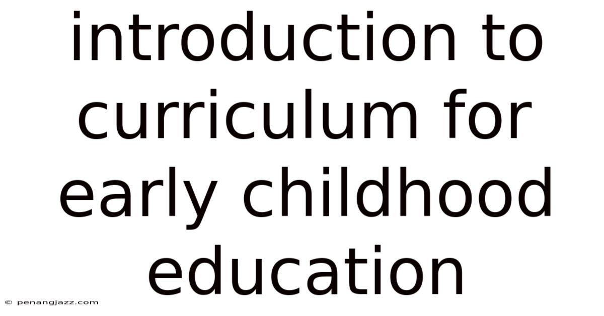 Introduction To Curriculum For Early Childhood Education