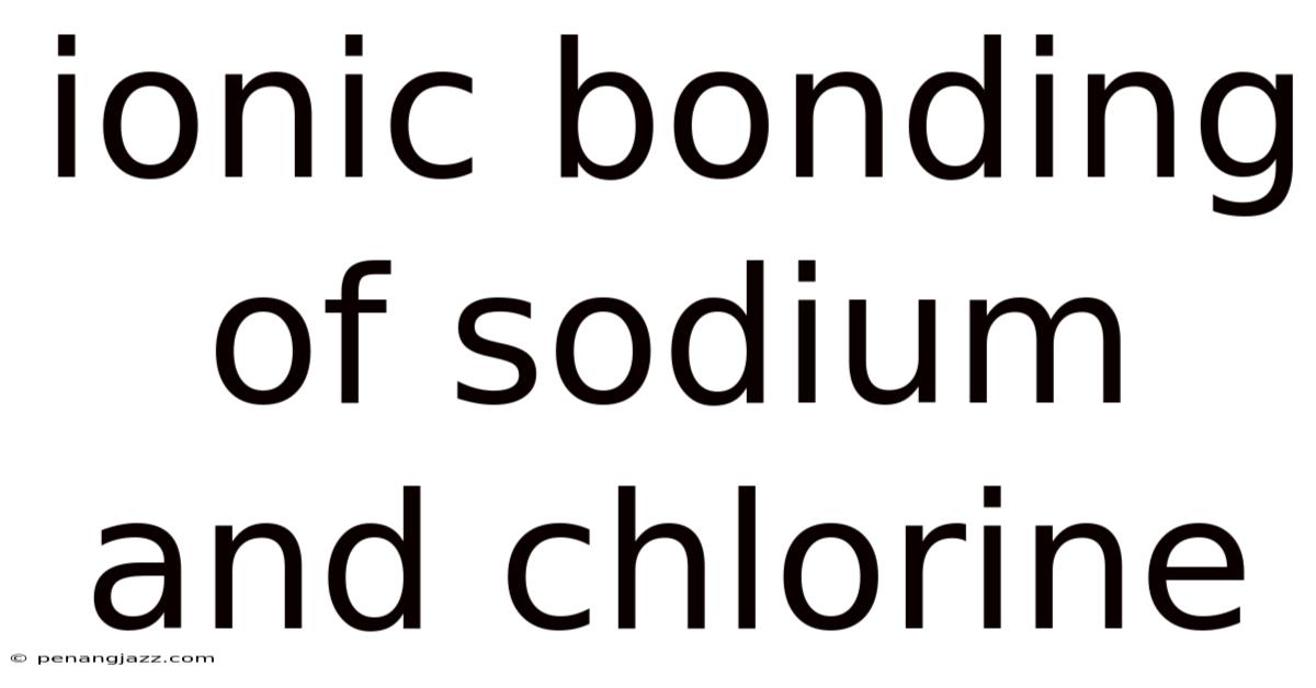Ionic Bonding Of Sodium And Chlorine