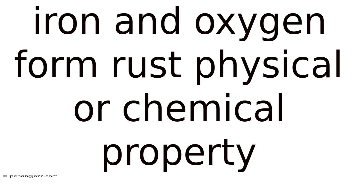 Iron And Oxygen Form Rust Physical Or Chemical Property