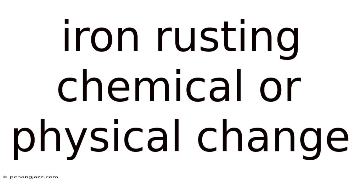 Iron Rusting Chemical Or Physical Change