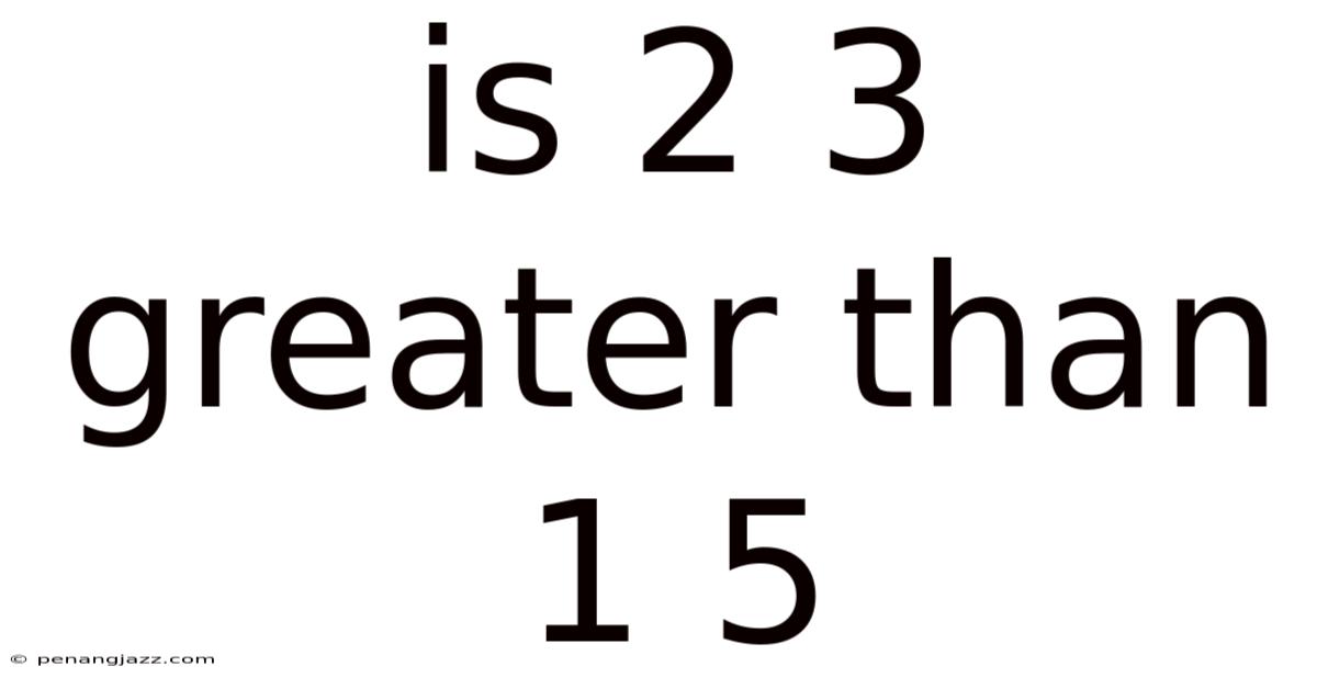 Is 2 3 Greater Than 1 5