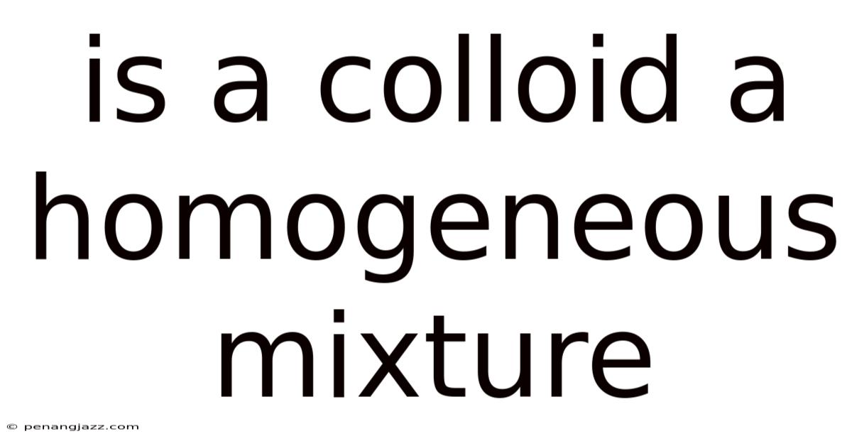 Is A Colloid A Homogeneous Mixture