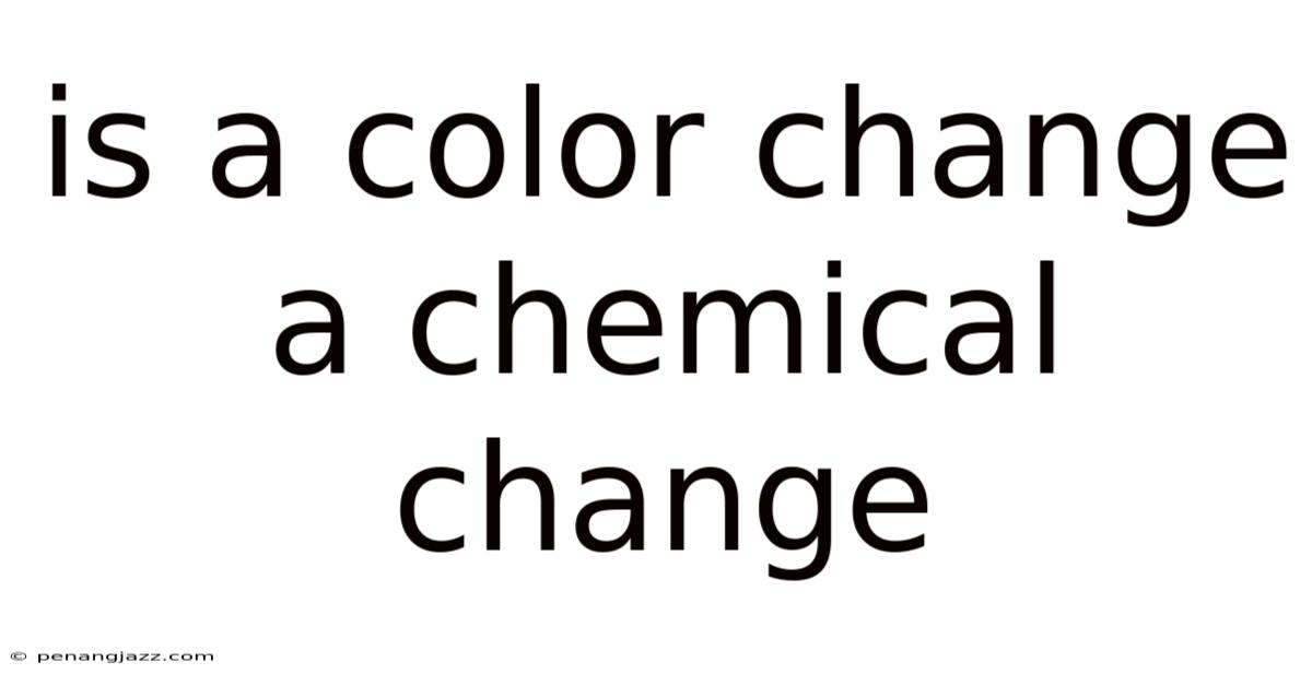Is A Color Change A Chemical Change