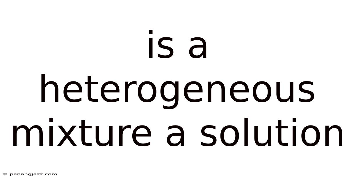 Is A Heterogeneous Mixture A Solution