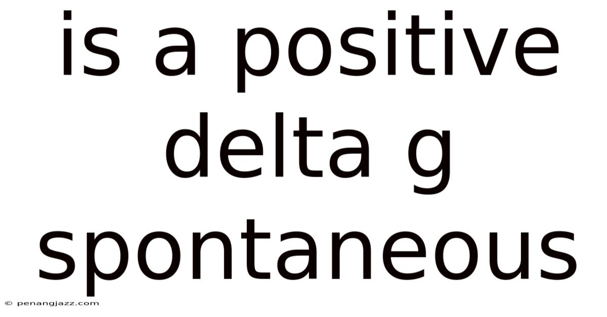 Is A Positive Delta G Spontaneous