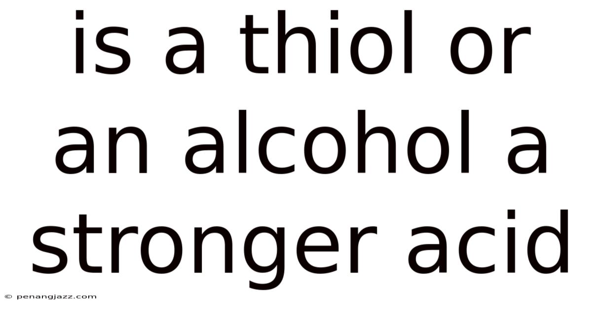 Is A Thiol Or An Alcohol A Stronger Acid
