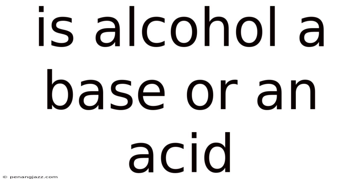 Is Alcohol A Base Or An Acid