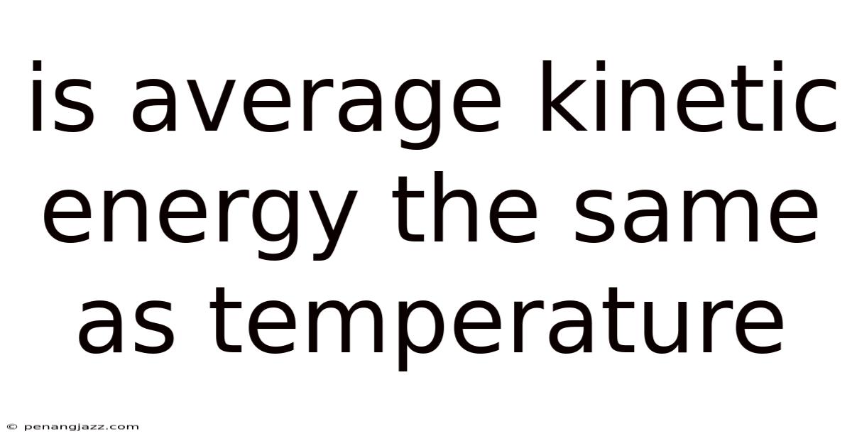 Is Average Kinetic Energy The Same As Temperature