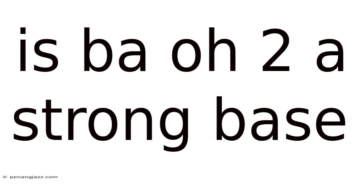 Is Ba Oh 2 A Strong Base
