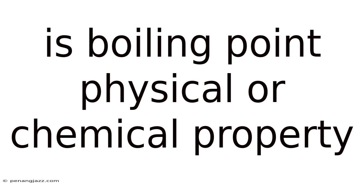 Is Boiling Point Physical Or Chemical Property
