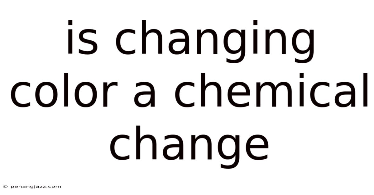 Is Changing Color A Chemical Change