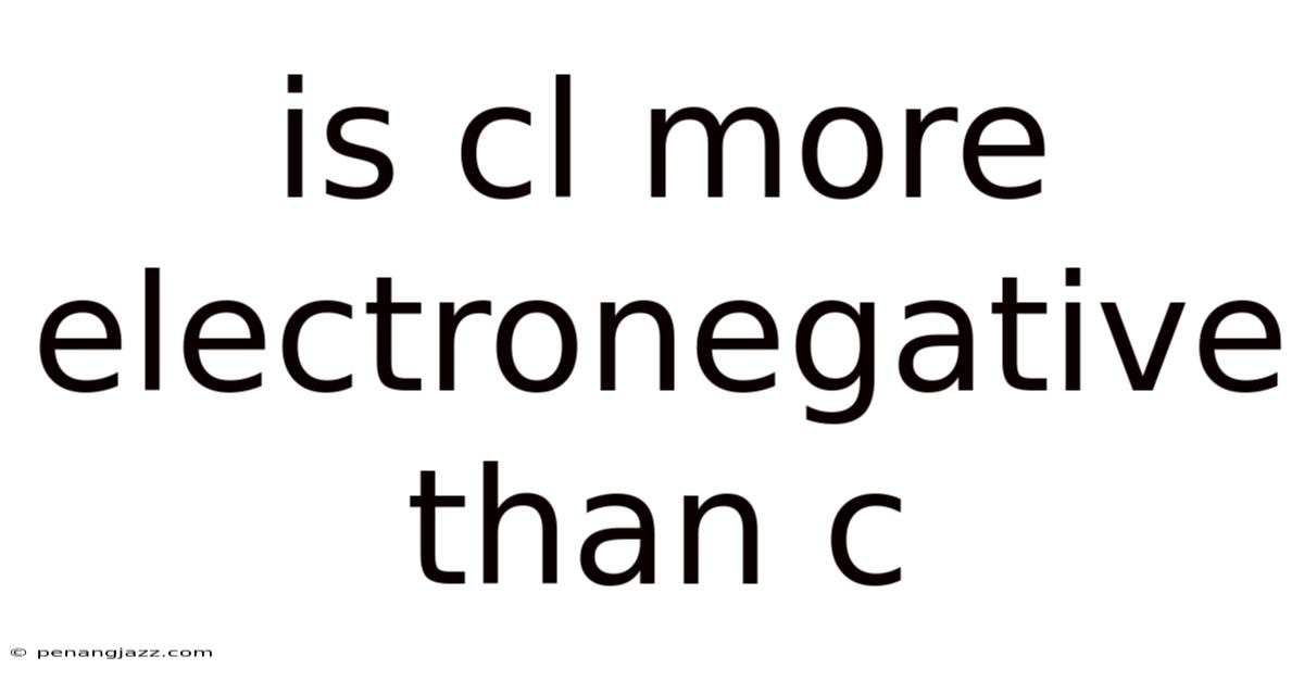 Is Cl More Electronegative Than C