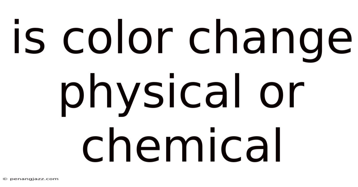 Is Color Change Physical Or Chemical