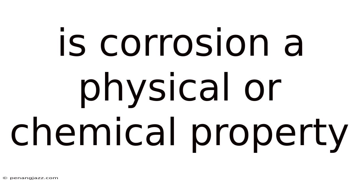 Is Corrosion A Physical Or Chemical Property