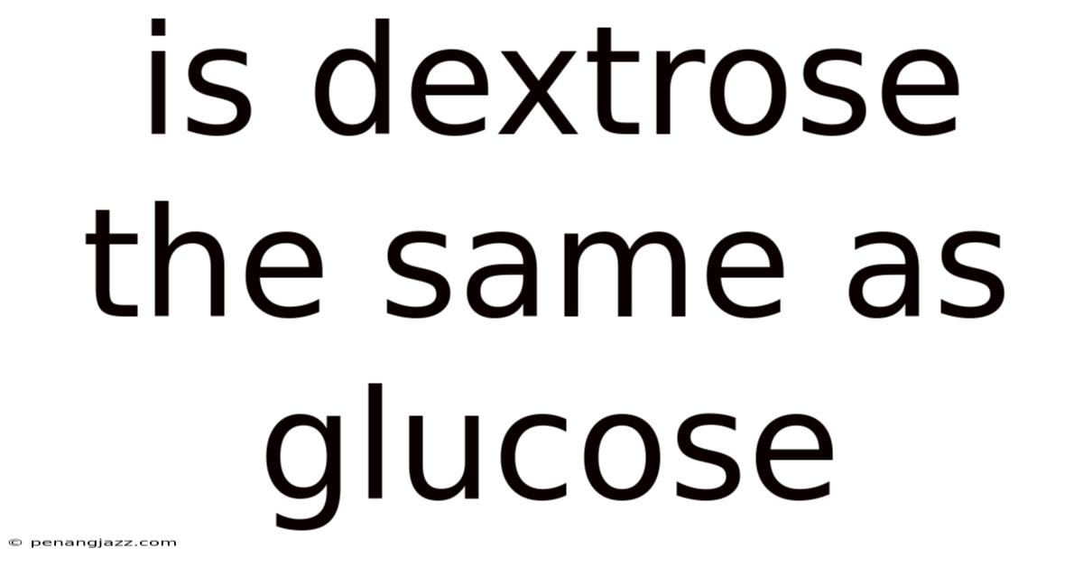 Is Dextrose The Same As Glucose