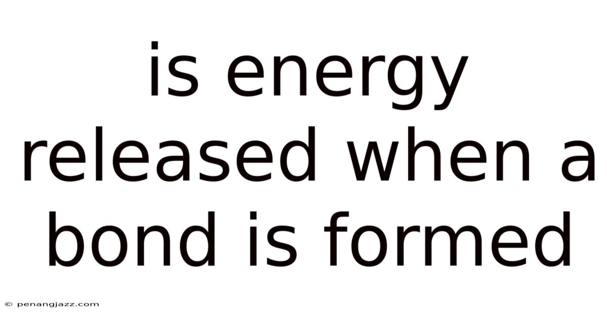 Is Energy Released When A Bond Is Formed