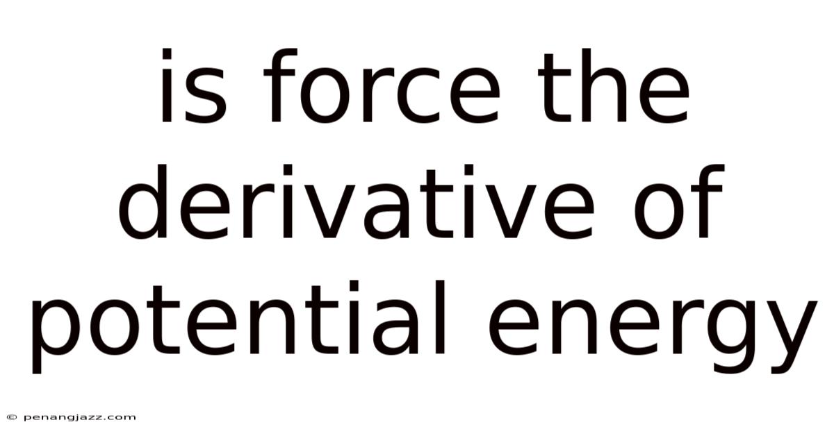 Is Force The Derivative Of Potential Energy