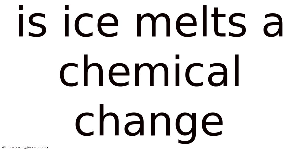 Is Ice Melts A Chemical Change
