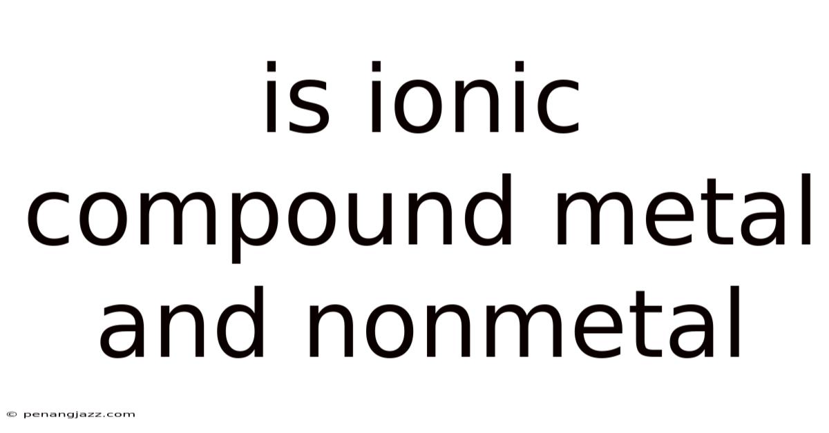 Is Ionic Compound Metal And Nonmetal