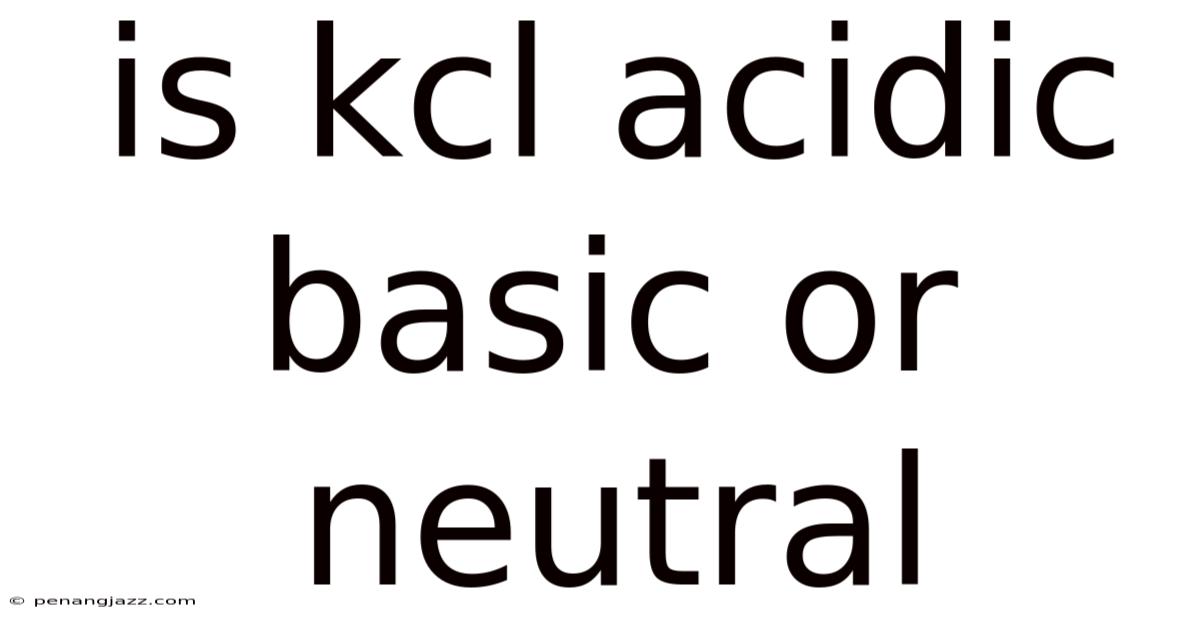 Is Kcl Acidic Basic Or Neutral