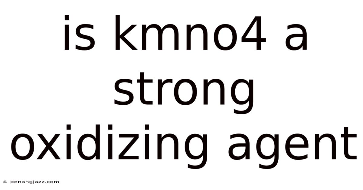 Is Kmno4 A Strong Oxidizing Agent