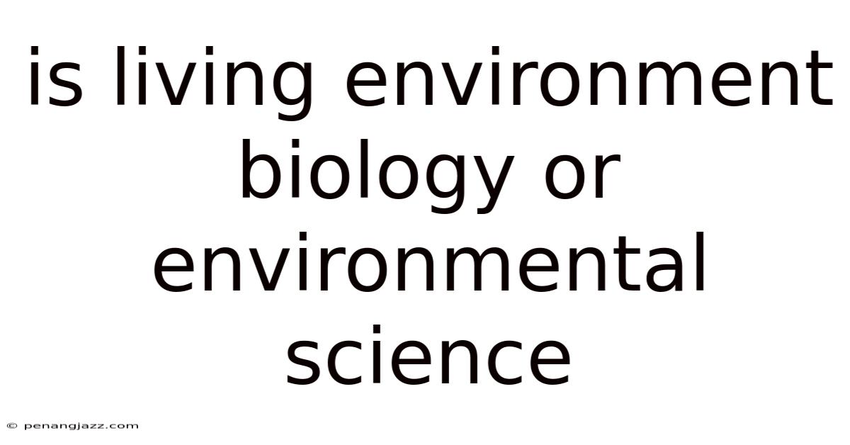 Is Living Environment Biology Or Environmental Science