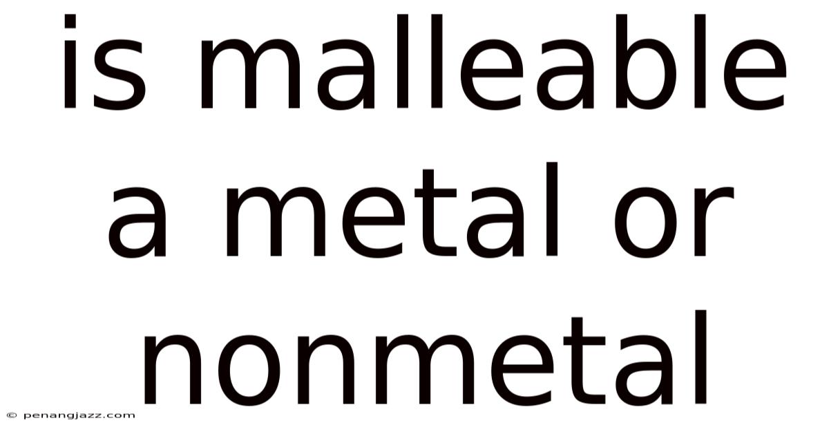 Is Malleable A Metal Or Nonmetal