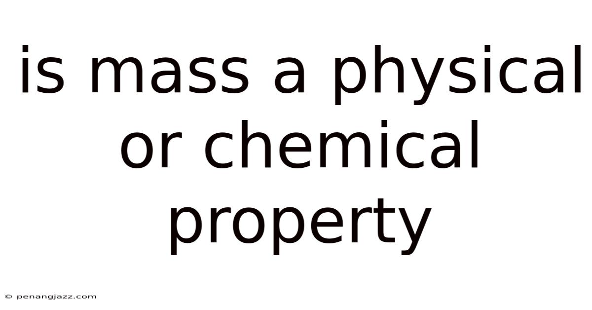 Is Mass A Physical Or Chemical Property